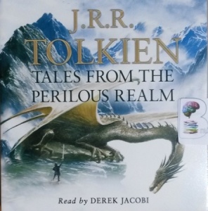 Tales From the Perilous Realm written by J.R.R. Tolkien performed by Derek Jacobi on CD (Unabridged)